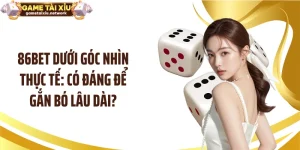 86BET Dưới Góc Nhìn Thực Tế: Có Đáng Để Gắn Bó Lâu Dài?