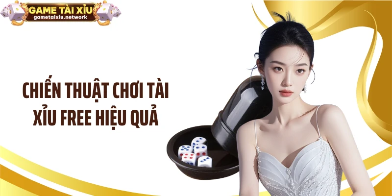 Chiến thuật chơi tài xỉu free hiệu quả