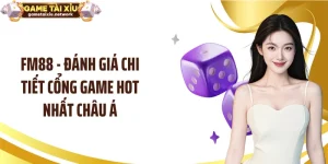 FM88 - Đánh Giá Chi Tiết Cổng Game Hot Nhất Châu Á