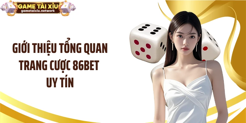 Giới thiệu tổng quan trang cược 86BET uy tín