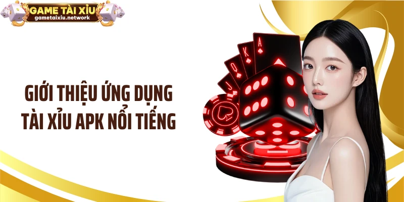 Giới thiệu ứng dụng tài xỉu apk nổi tiếng