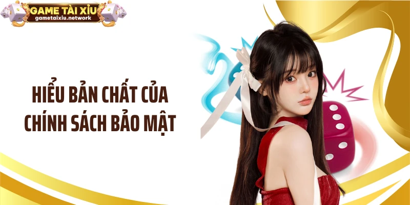 Hiểu bản chất của chính sách bảo mật