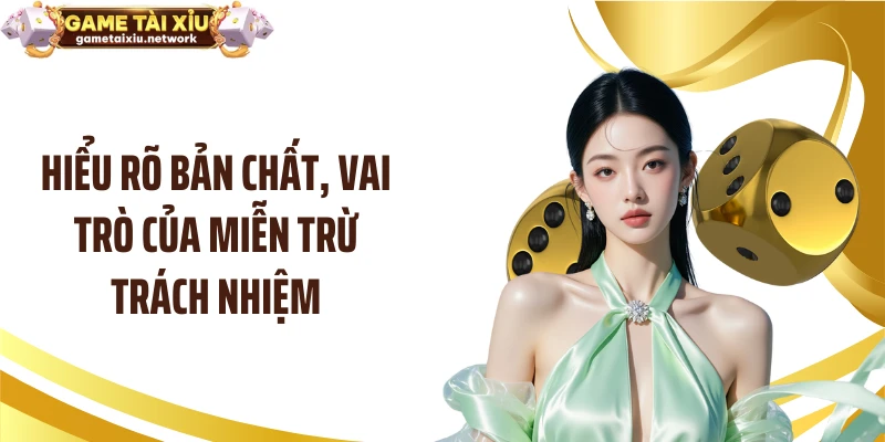Hiểu rõ bản chất, vai trò của miễn trừ trách nhiệm
