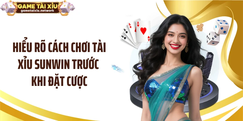 Hiểu rõ cách chơi tài xỉu SUNWIN trước khi đặt cược