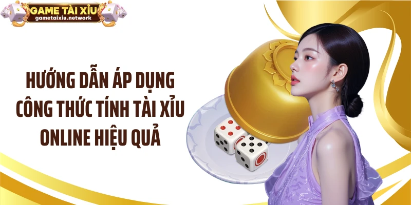 Hướng dẫn áp dụng công thức tính tài xỉu online hiệu quả