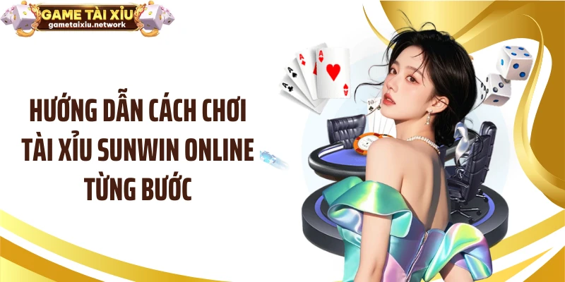 Hướng dẫn cách chơi tài xỉu SUNWIN online từng bước