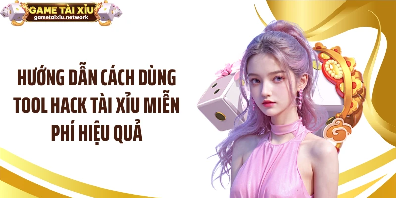 Hướng dẫn cách dùng tool hack tài xỉu miễn phí hiệu quả