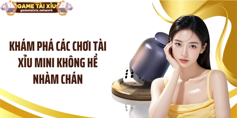 Khám phá các chơi tài xỉu mini không hề nhàm chán