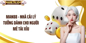 MAN88 - Nhà Cái Lý Tưởng Dành Cho Người Mê Tài Xỉu