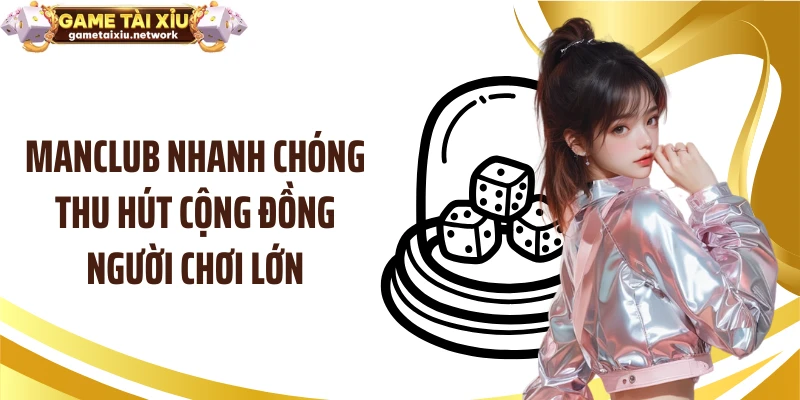 MANCLUB nhanh chóng thu hút cộng đồng người chơi lớn