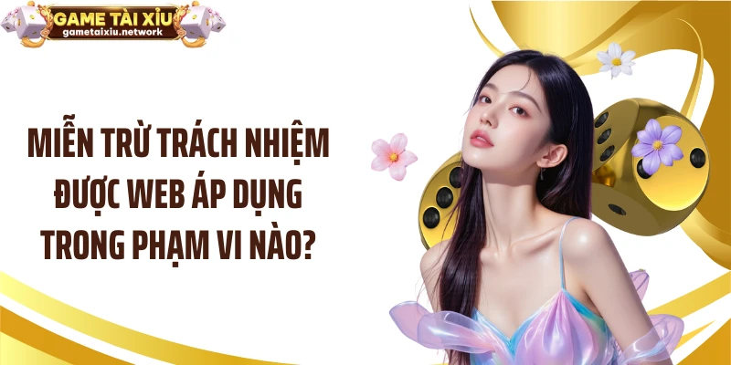 Miễn trừ trách nhiệm được web áp dụng trong phạm vi nào?