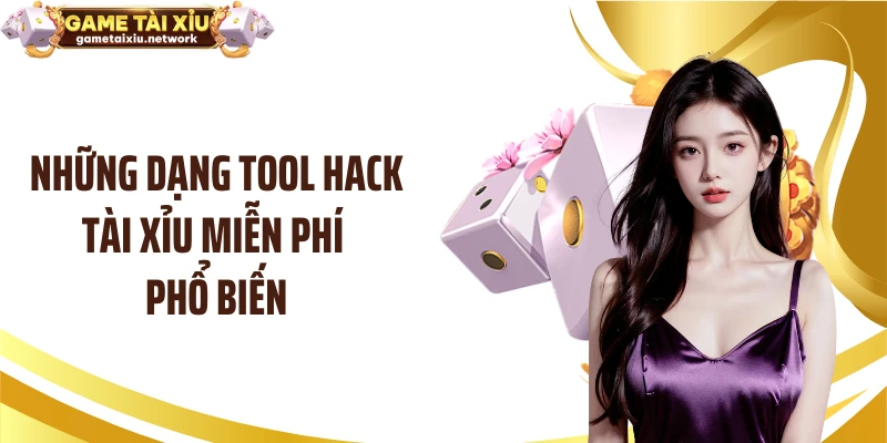 Những dạng tool hack tài xỉu miễn phí phổ biến