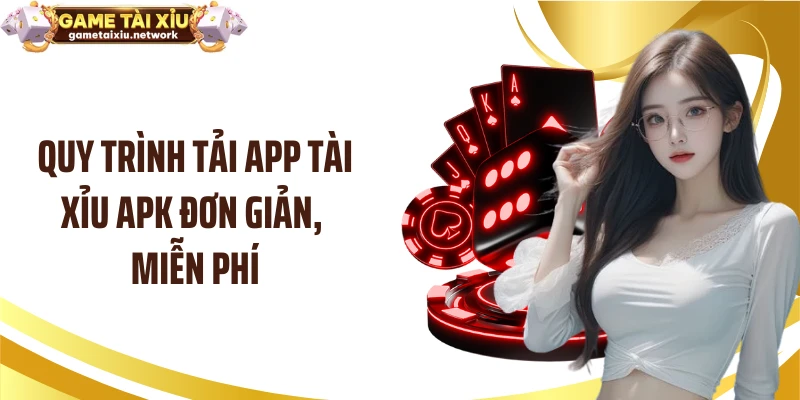 Quy trình tải app tài xỉu apk đơn giản, miễn phí