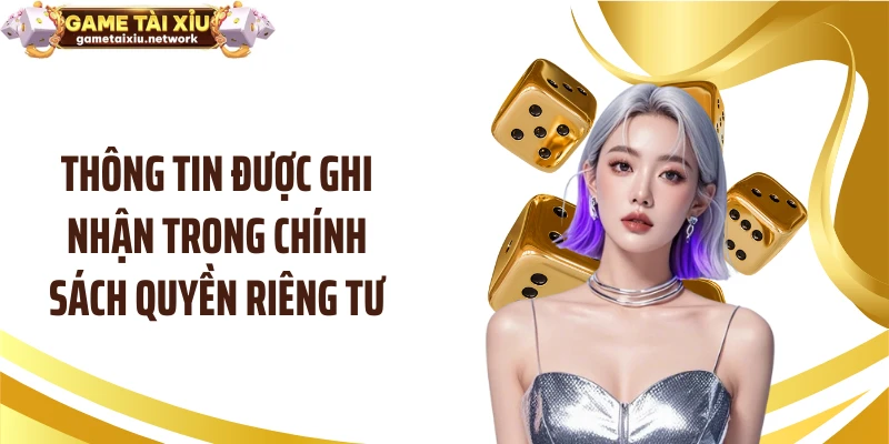 Thông tin được ghi nhận trong chính sách quyền riêng tư
