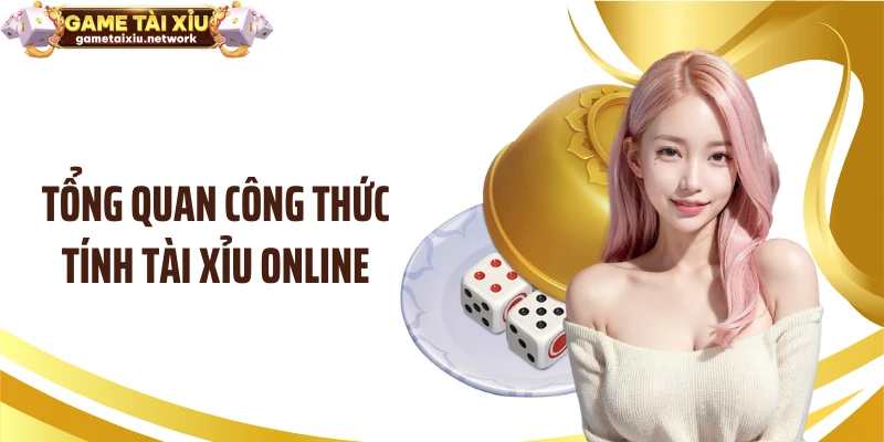 Tổng quan công thức tính tài xỉu online
