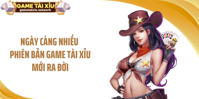 Ngày càng nhiều phiên bản game tài xỉu mới ra đời